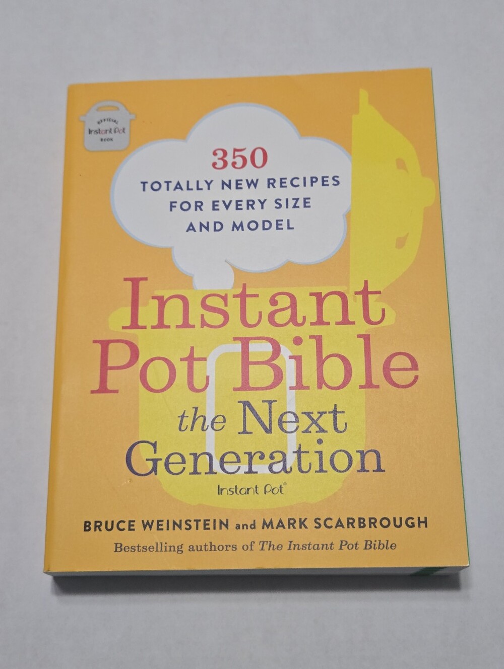 Instant Pot Bible: The Next Generation: 350 Totally New Recipes for Every Size